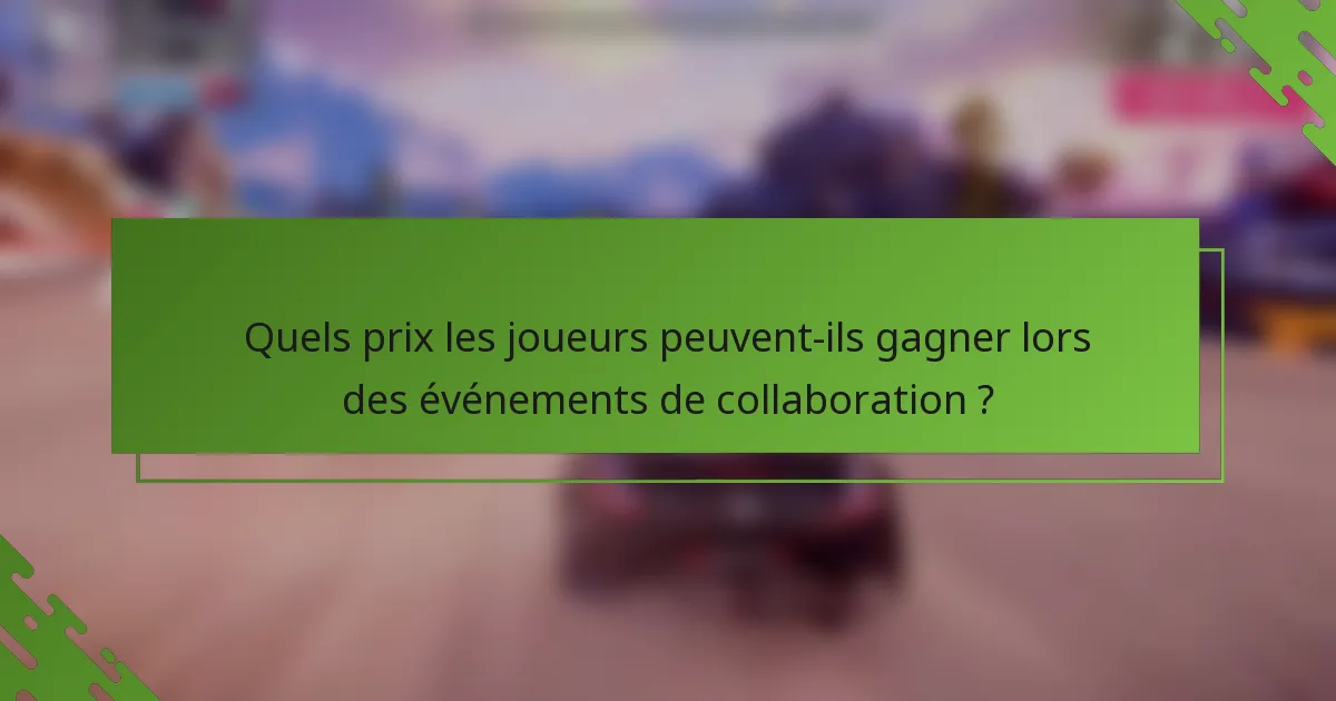 Quels prix les joueurs peuvent-ils gagner lors des événements de collaboration ?