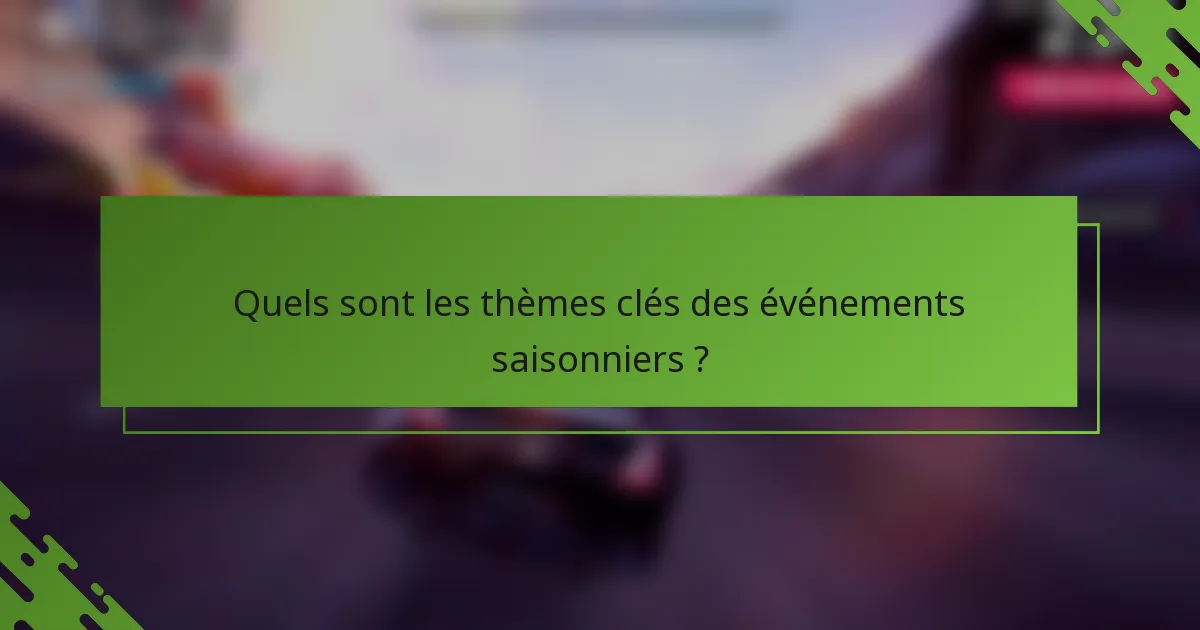 Quels sont les thèmes clés des événements saisonniers ?